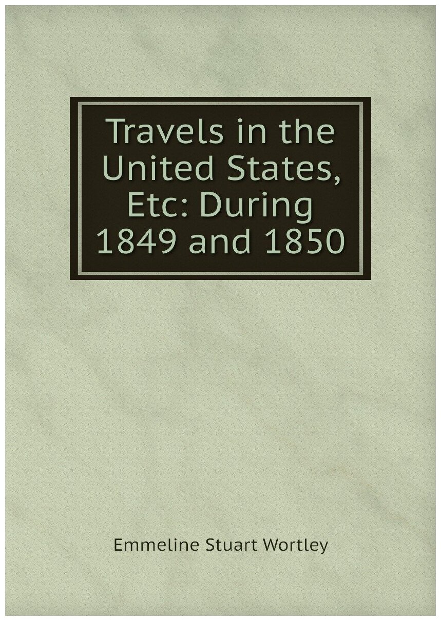 Travels in the United States, Etc: During 1849 and 1850