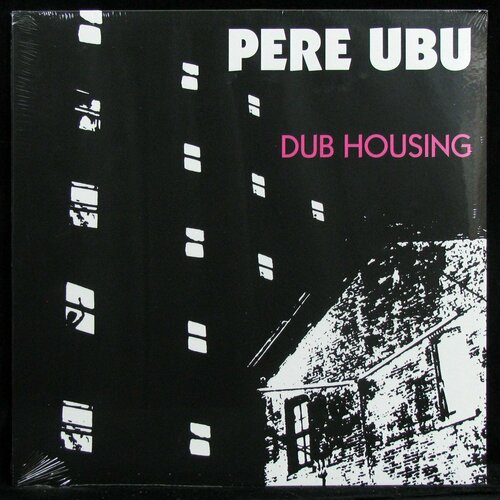 Виниловая пластинка Fire Pere Ubu – Dub Housing