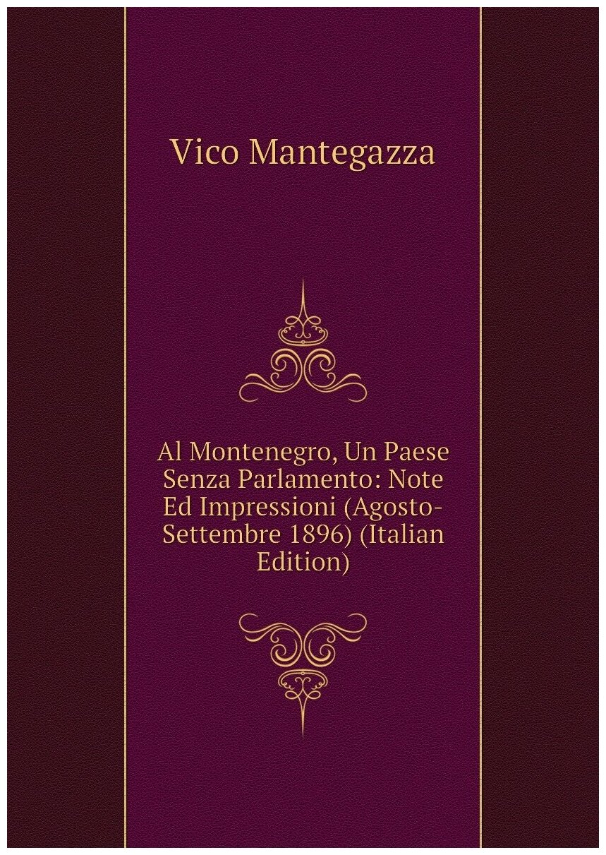 Al Montenegro, Un Paese Senza Parlamento: Note Ed Impressioni (Agosto-Settembre 1896) (Italian Edition)