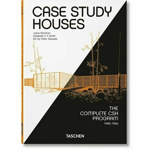 Elizabeth A. T. Smith. Case Study Houses. The Complete CSH Program 1945-1966