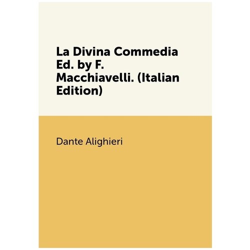 La Divina Commedia Ed. by F. Macchiavelli. (Italian Edition)