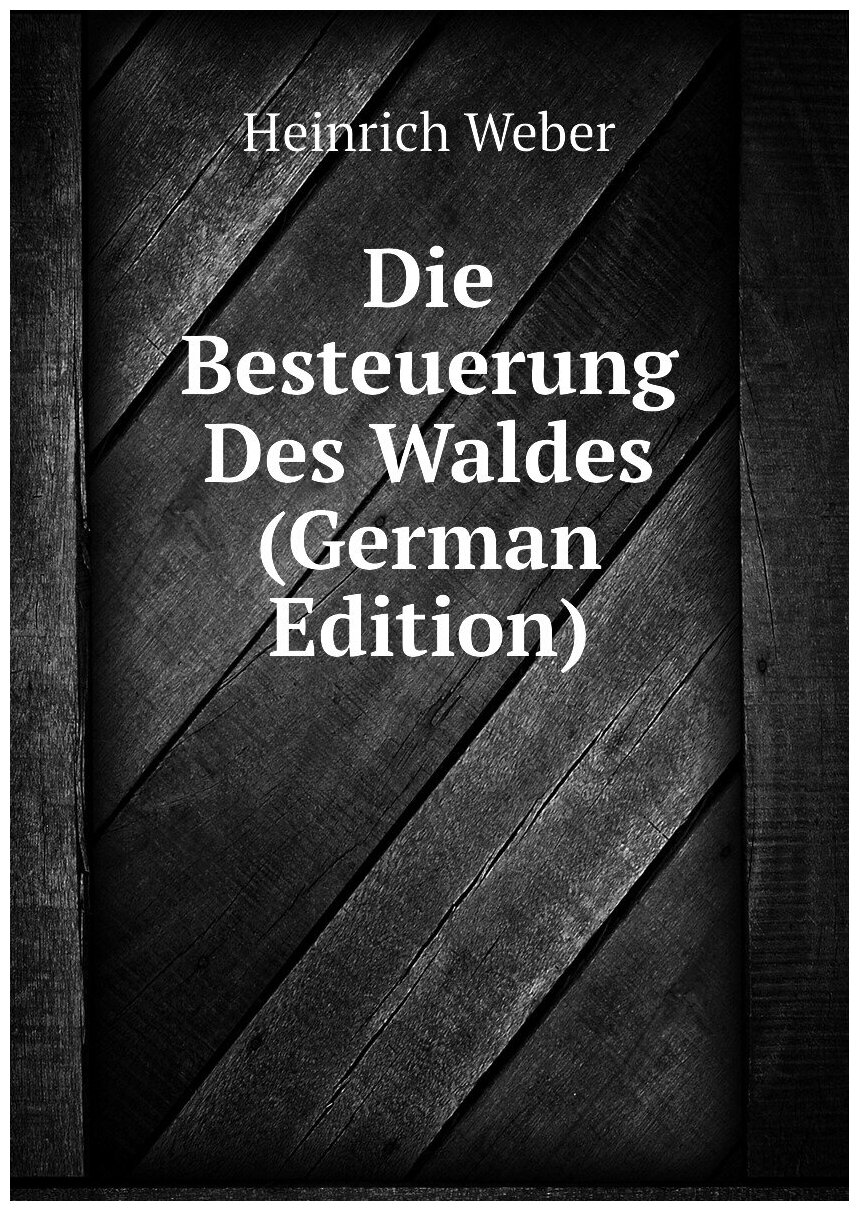 Die Besteuerung Des Waldes (German Edition)