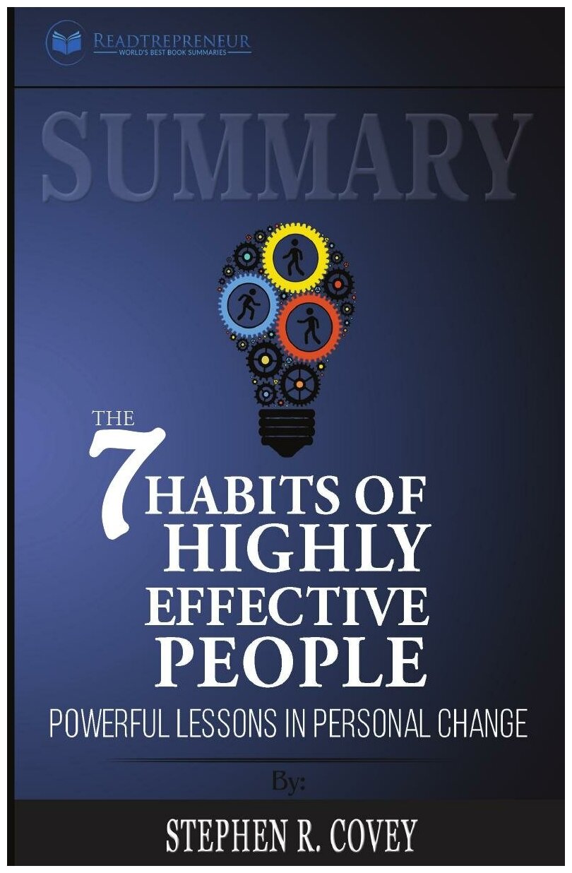 Summary of The 7 Habits of Highly Effective People. Powerful Lessons in Personal Change by Stephen R. Corey