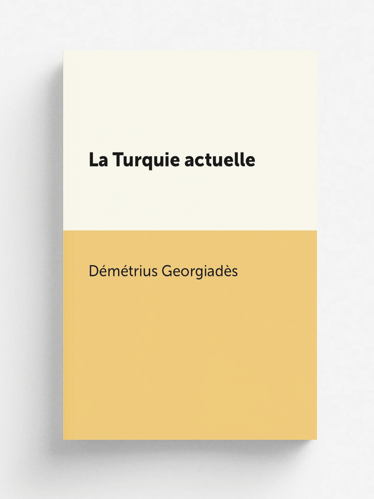 La Turquie actuelle | D.m.trius Georgiad.s | 1892 | Calmann, L.vy | Репринт