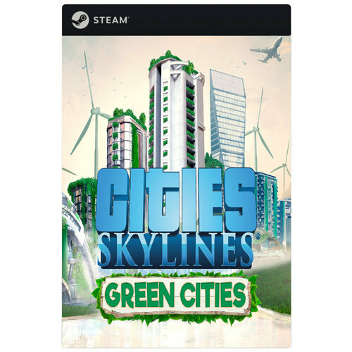 Дополнение Cities Skylines - Green Cities DLC для PC Steam электронный ключ 489₽
