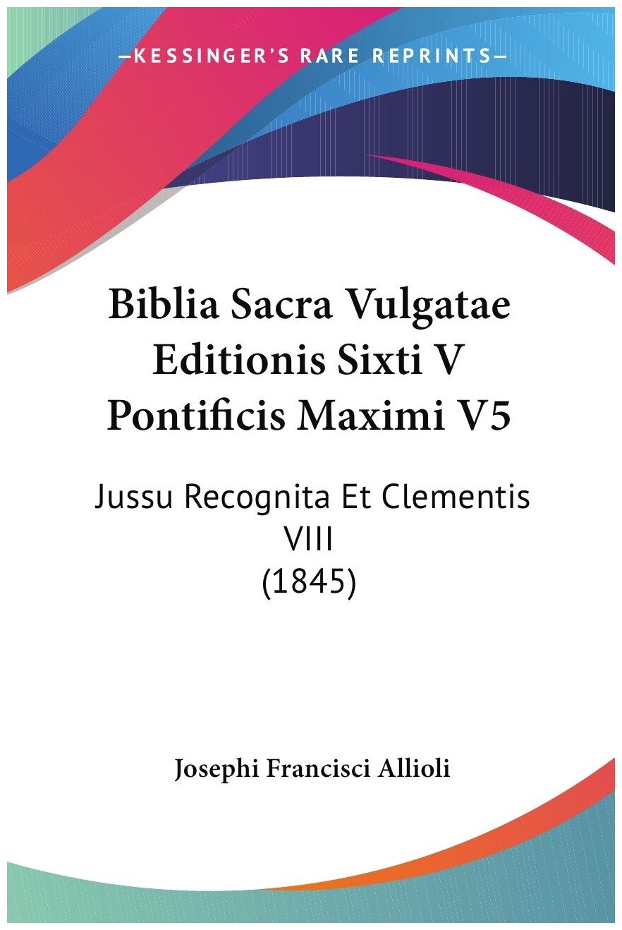 Biblia Sacra Vulgatae Editionis Sixti V Pontificis Maximi V5. Jussu Recognita Et Clementis VIII (1845)