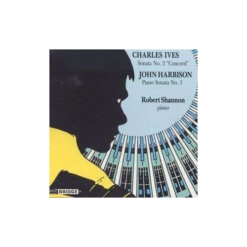 Charles Ives : Sonate n 2, 'concord' - John Harbison : Sonate pour piano n 1 Robert Shannon, piano - Charles Ives - John Harbison