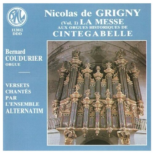 GRIGNY - L'Oeuvre D'Orgue (Vol.1) La Messe, Bernard Coudurier Ensemble Aternatim