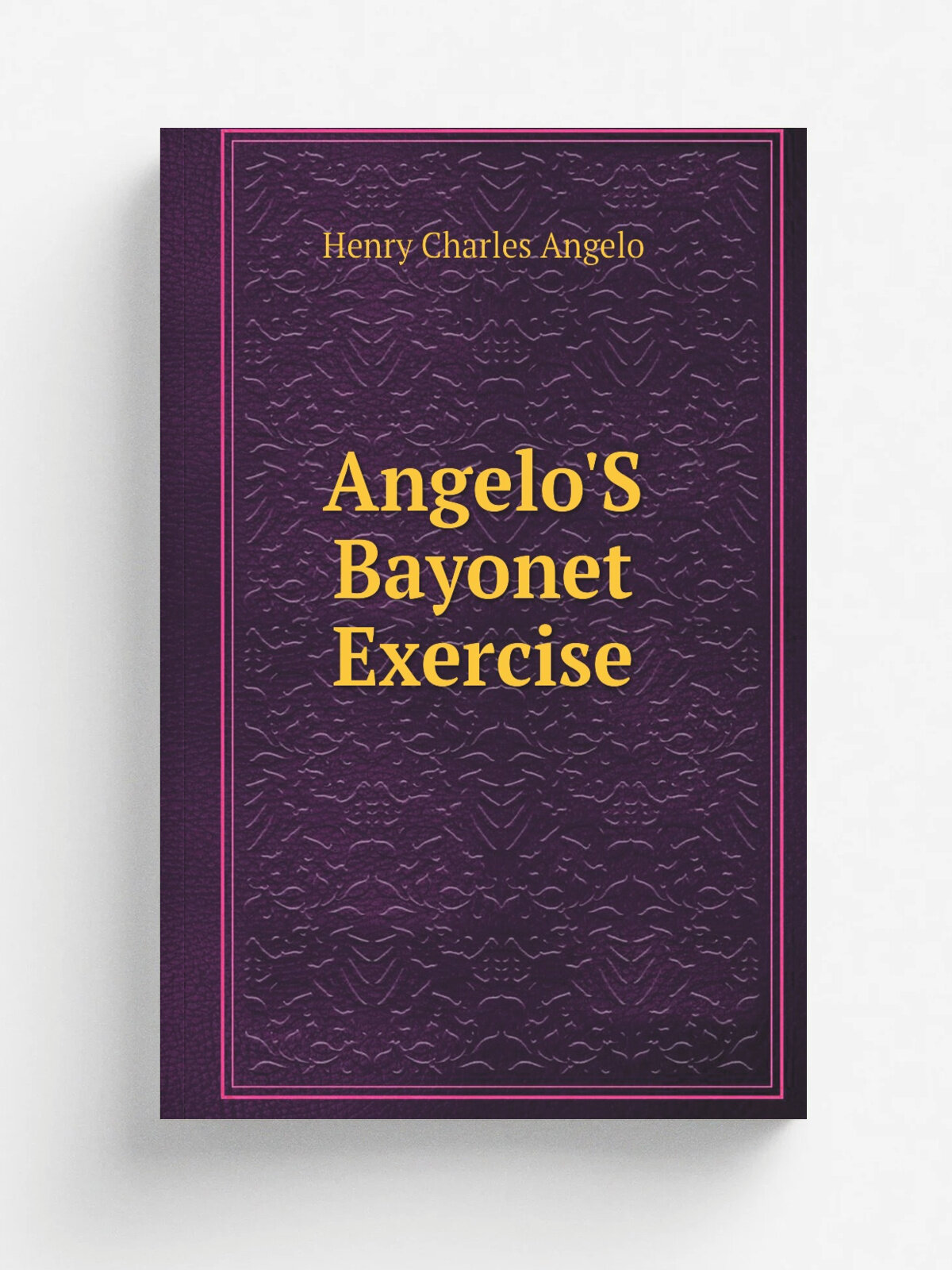 Angelo'S Bayonet Exercise | Henry Charles Angelo | Репринт
