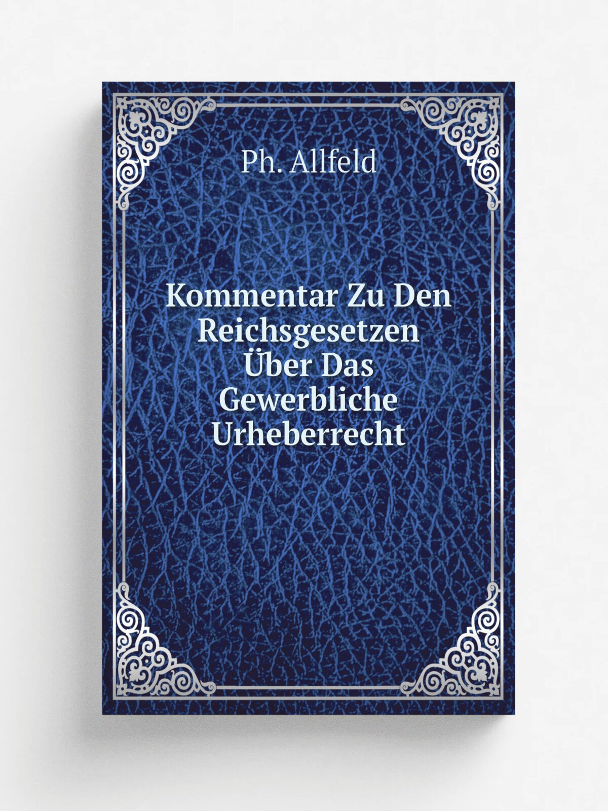 Kommentar Zu Den Reichsgesetzen . ber Das Gewerbliche Urheberrecht | Ph. Allfeld | 1904 | Репринт