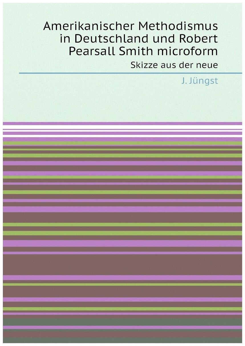 Amerikanischer Methodismus in Deutschland und Robert Pearsall Smith microform - фото №1