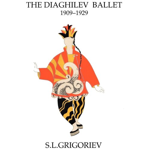 The Diaghilev Ballet 1909 - 1929