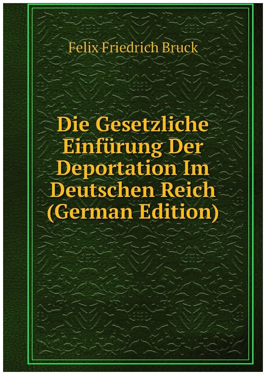 Die Gesetzliche Einfürung Der Deportation Im Deutschen Reich (German Edition)