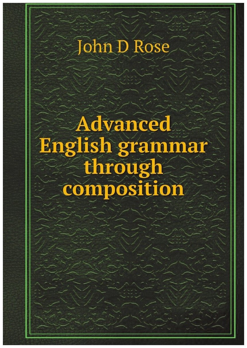 Advanced English grammar through composition