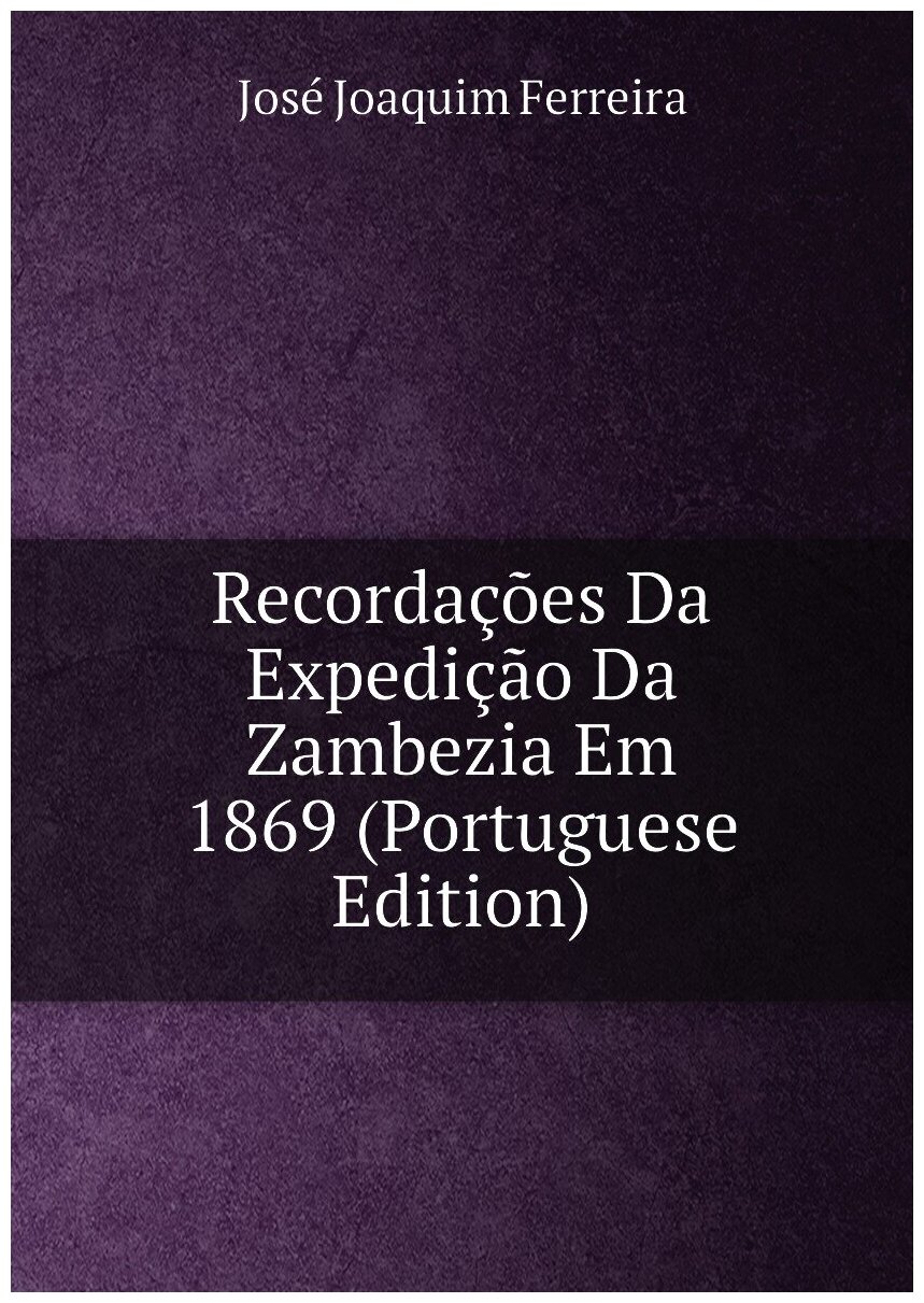 Recordações Da Expedição Da Zambezia Em 1869 (Portuguese Edition)