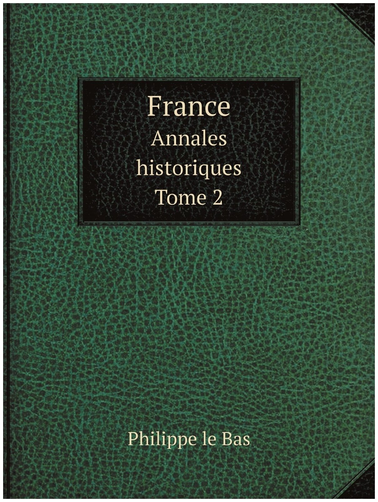 France. Annales historiques. Tome 2