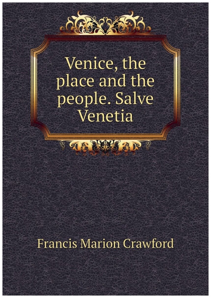 Venice the place and the people. Salve Venetia