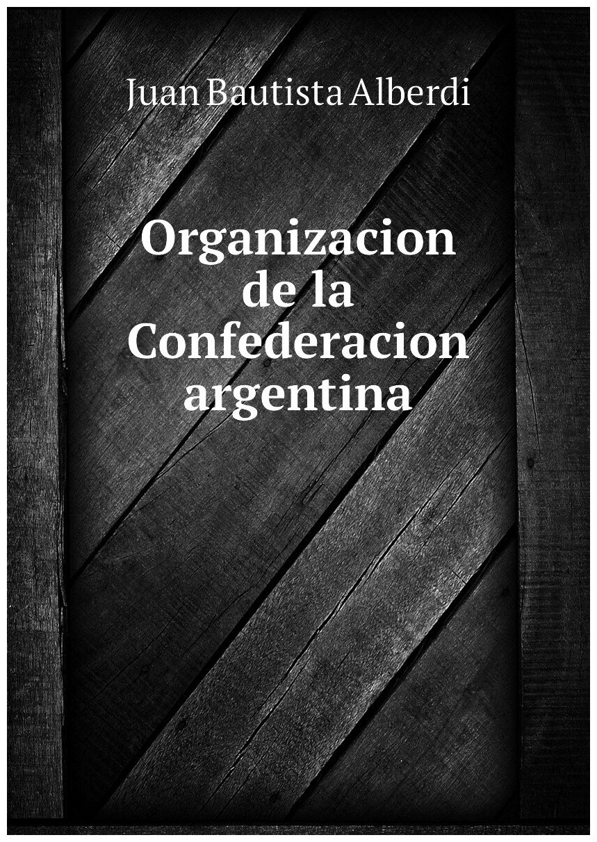 Organizacion de la Confederacion argentina