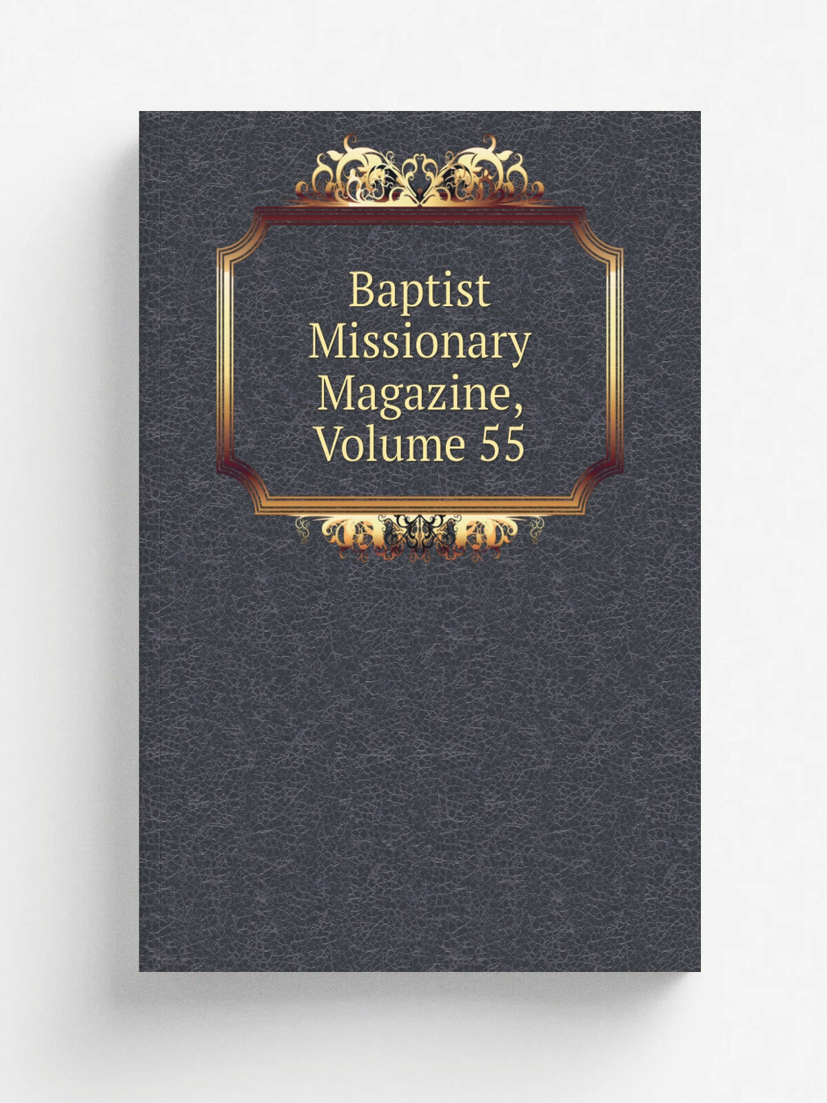 Baptist Missionary Magazine, Volume 55 | Репринт