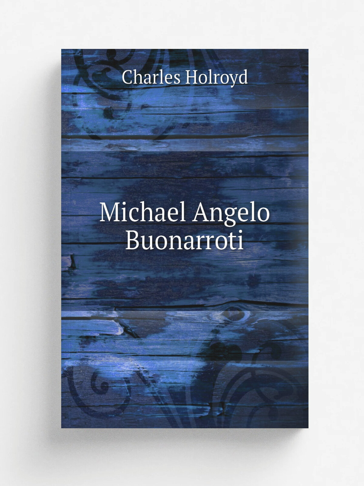 Michael Angelo Buonarroti | Charles Holroyd | 1903 | London : Duckworth and co. ; New York : C. Scribner's sons | Репринт