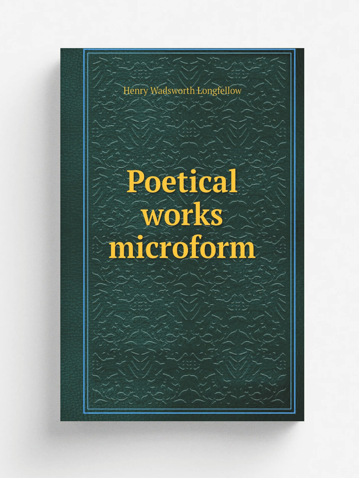 Poetical works microform | Henry Wadsworth Longfellow | 1800 | London; Glasgow : Collins | Репринт