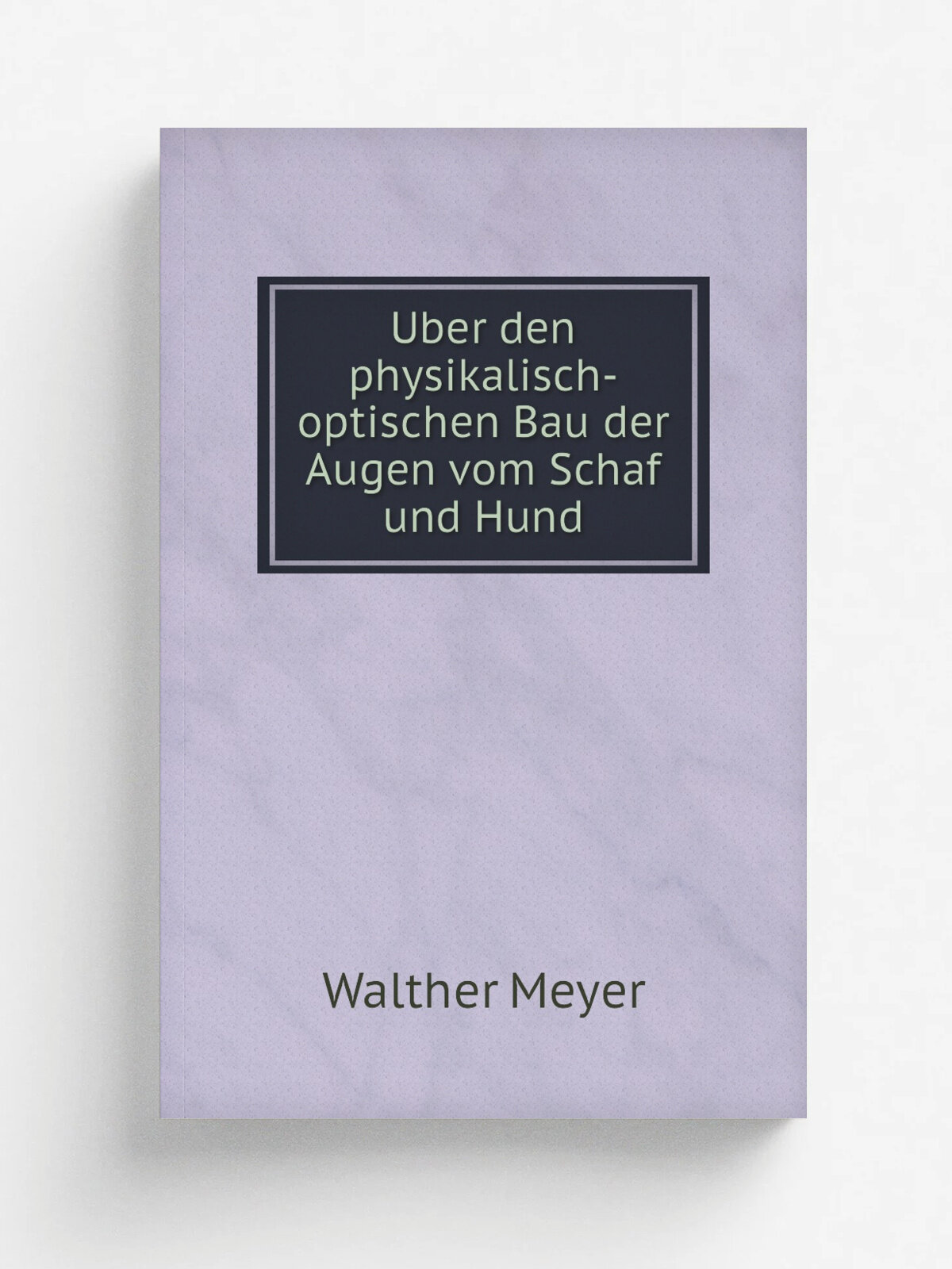 Uber den physikalisch-optischen Bau der Augen vom Schaf und Hund | Walther Meyer | 1897 | Rostock: Boldt'sche Hof-Buchdruckerei | Репринт