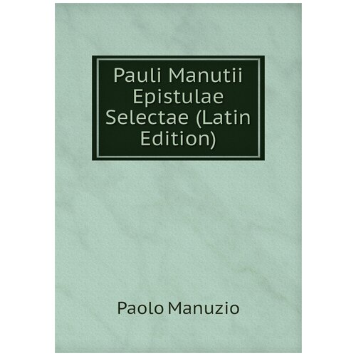 Pauli Manutii Epistulae Selectae (Latin Edition)