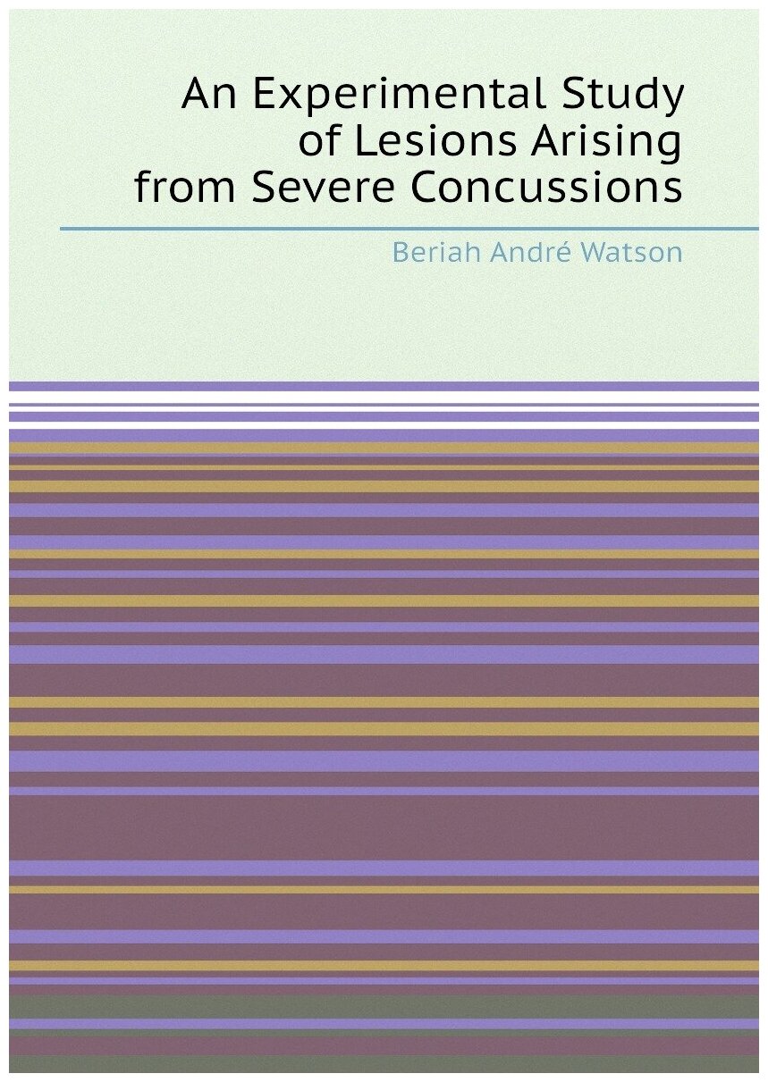 An Experimental Study of Lesions Arising from Severe Concussions