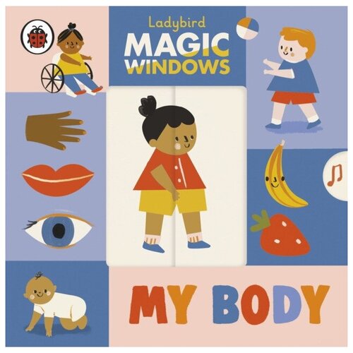 Magic Windows: My Body. Board book. Ladybird Magic Windows Book