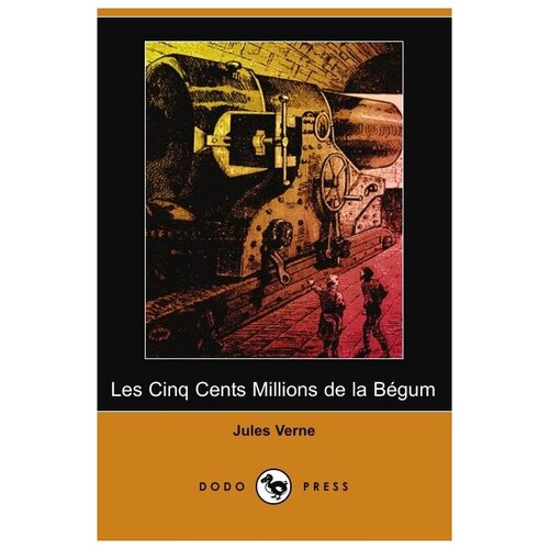 Les Cinq Cents Millions de La Begum (Dodo Press)