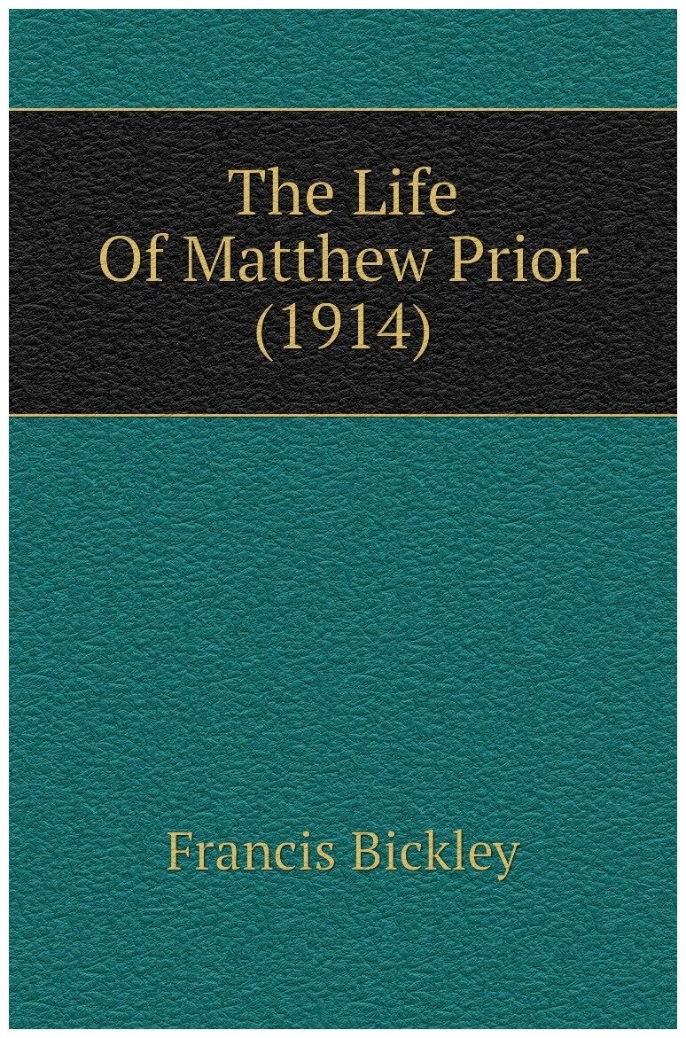 The Life Of Matthew Prior (1914)