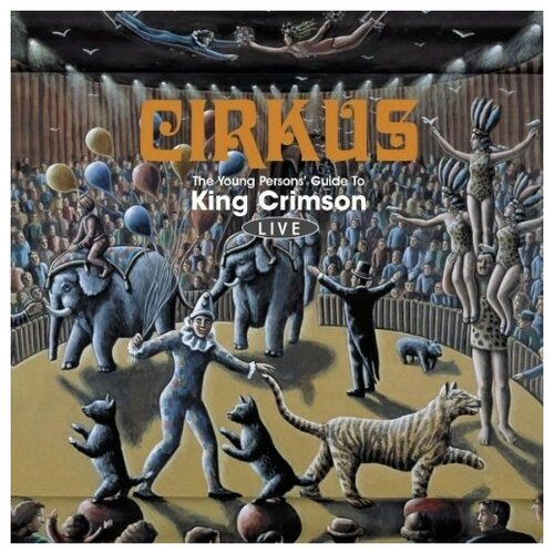 Компакт-Диски, Discipline Global Mobile, KING CRIMSON - CIRKUS: The Young Person'S Gui (2CD)