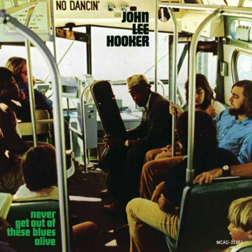Виниловая пластинка John Lee Hooker - Never Get Out of These Blues Alive LP