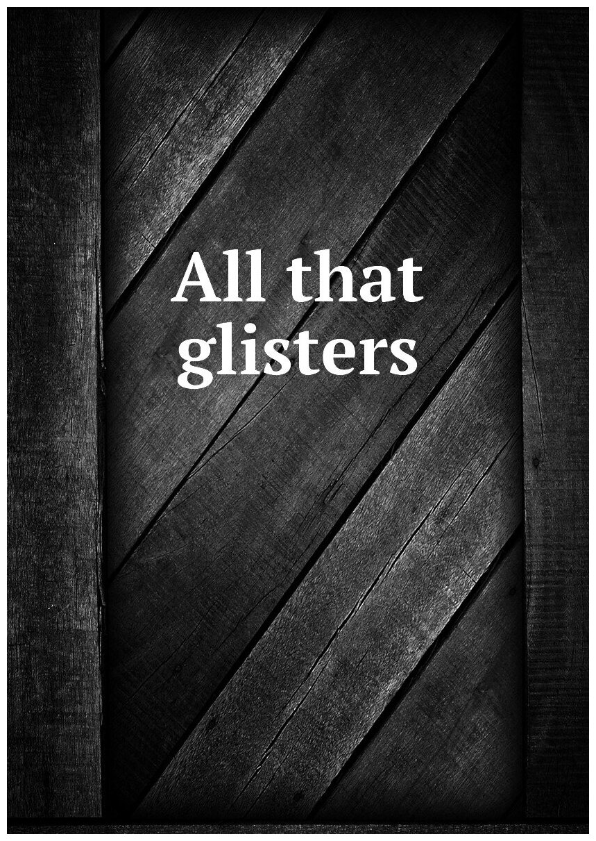 All that glisters