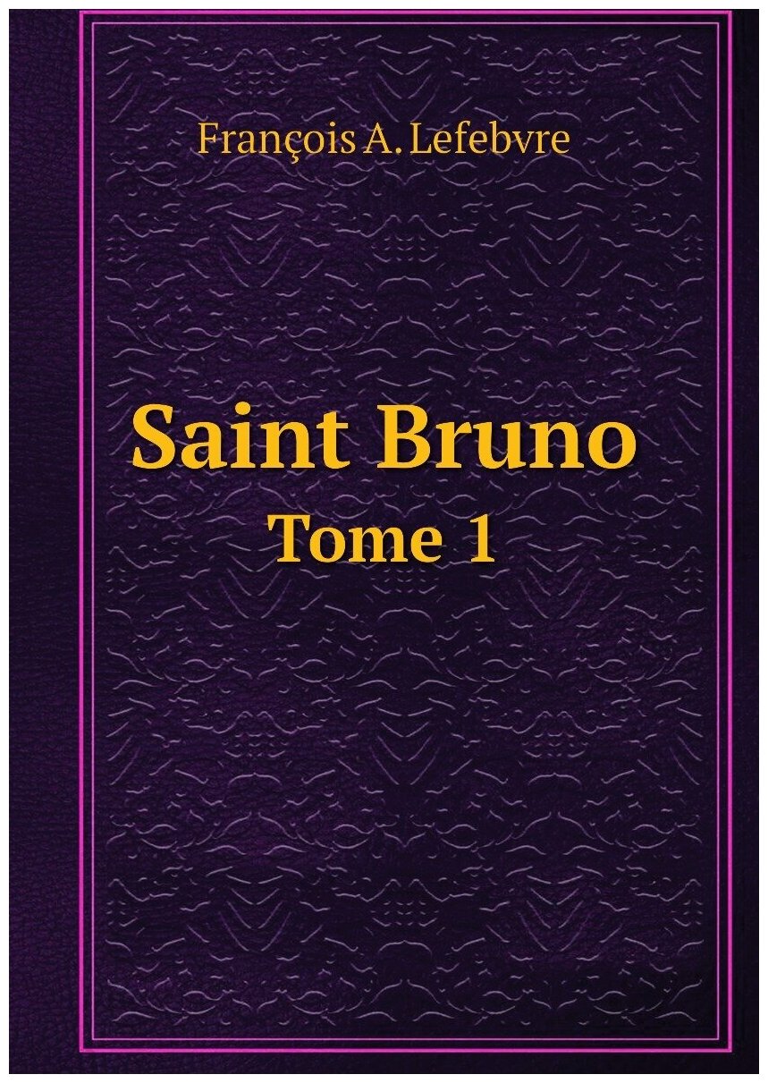 Saint Bruno. Tome 1