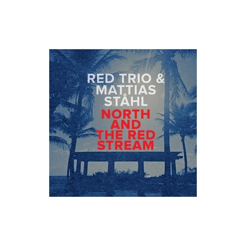 Компакт-Диски, NoBusiness Records, RED TRIO & MATTIAS STÅHL - North And The Red Stream (CD)