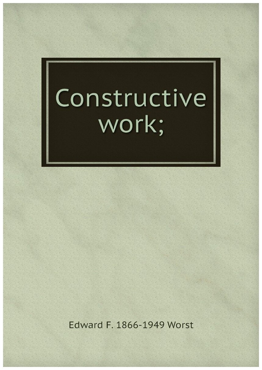 Constructive work;