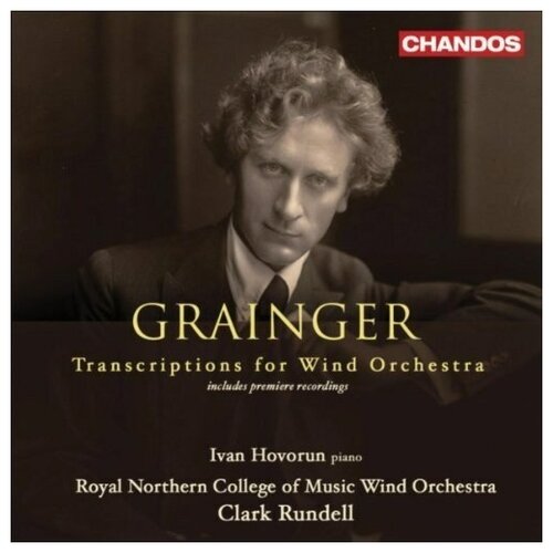 Grainger: Transcriptions for Wind Band Ivor Hovorun, Royal Northern College of Music Wind Orchestra. Clark Rundell