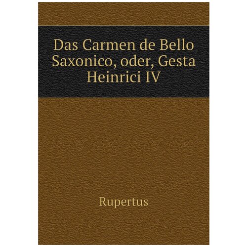 Das Carmen de Bello Saxonico, oder, Gesta Heinrici IV