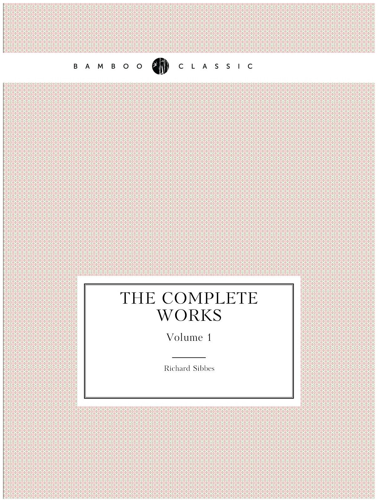 The complete works. Volume 1