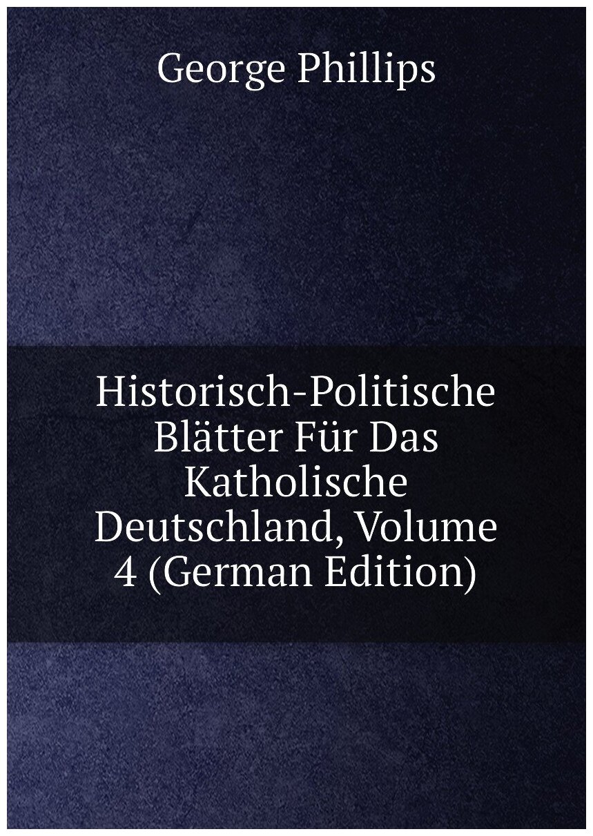 Historisch-Politische Blätter Für Das Katholische Deutschland, Volume 4 (German Edition)