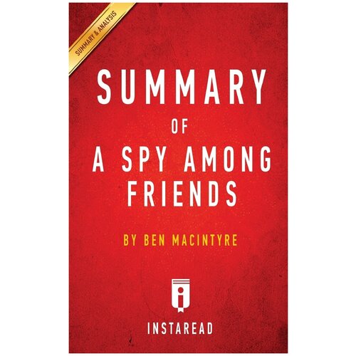 Summary of A Spy Among Friends. by Ben Macintyre | Includes Analysis