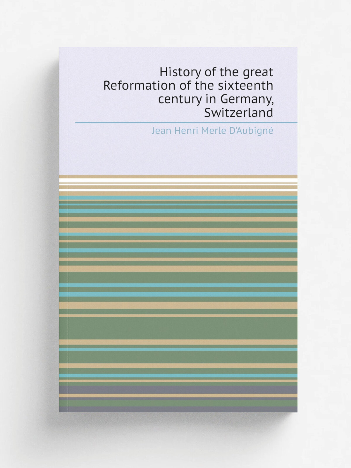 History of the great Reformation of the sixteenth century in Germany, Switzerland | J.H. Merle d'Aubign. | 1843 | London: : D. Walther . | Репринт