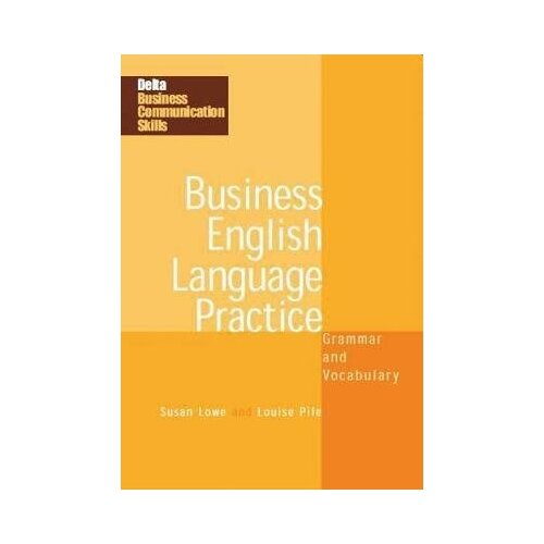 King David, Lowe Susan, Pile Louise. Business English Language Practice. Grammar and Vocabulary. Delta Business Communication Skills