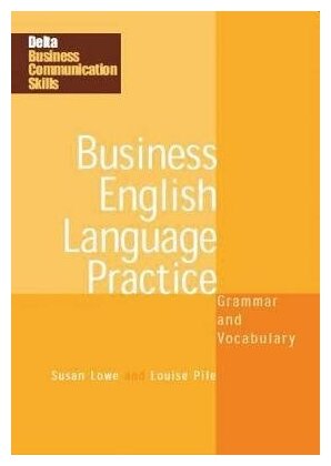 King David Lowe Susan Pile Louise. Business English Language Practice. Grammar and Vocabulary. Delta Business Communication Skills