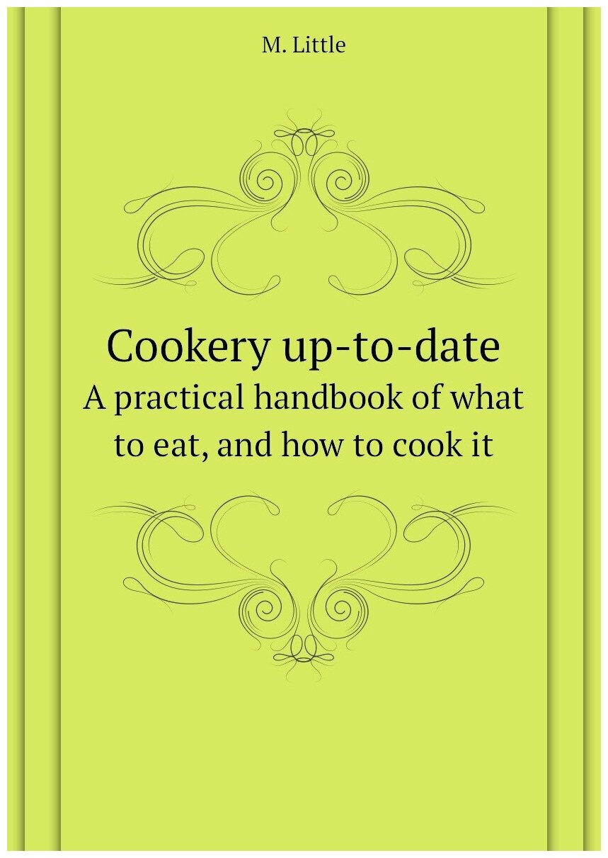 Cookery up-to-date. A practical handbook of what to eat, and how to cook it