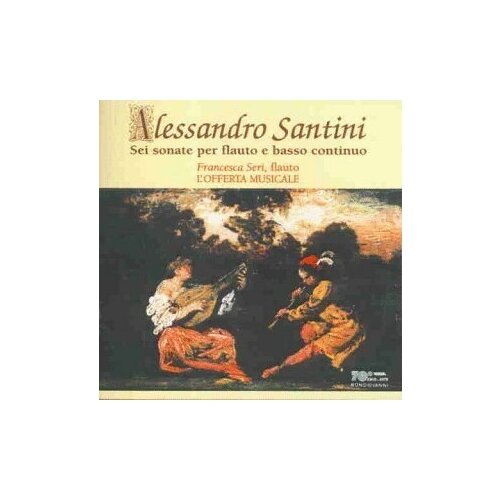 SANTINI, ALESSANDRO - Sei sonate per flauto e basso continuoю Seri, Francesca