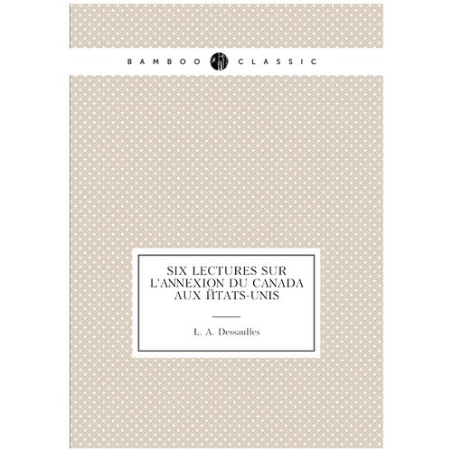 Six lectures sur l'annexion du Canada aux États-Unis