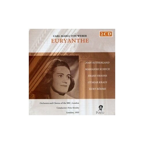 WEBER: Euranthe - Joan Sutherland; Marianne Schech; Frans Vroons; Otakar Kraus; Kurt Bohme; Chorus and Orchestra of the BBC, London Fritz Stiedry