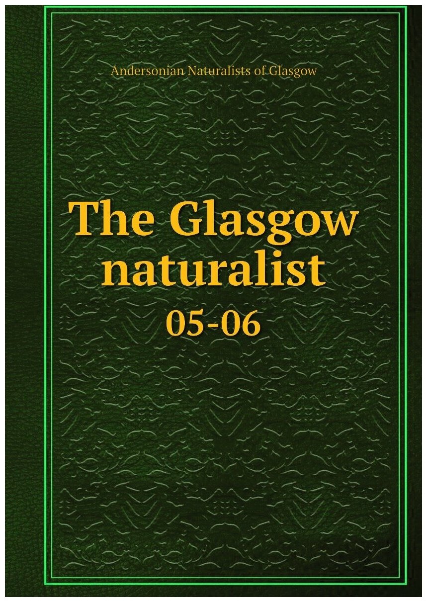 The Glasgow naturalist. 05-06